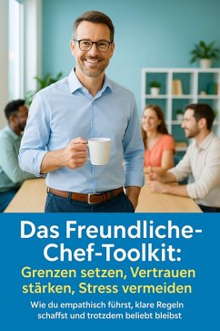 Das Freundliche-Chef-Toolkit: Grenzen setzen, Vertrauen stärken, Stress vermeiden (eBook, ePUB) - Brandt, Miriam
