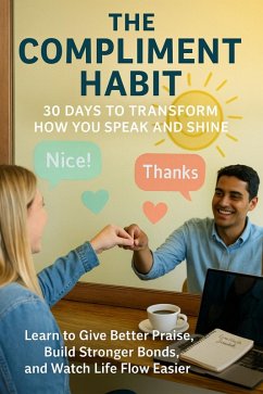 The Compliment Habit: 30 Days to Transform How You Speak and Shine (eBook, ePUB) - Morgan, Lila
