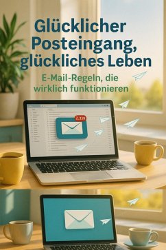 Glücklicher Posteingang, glückliches Leben: E-Mail-Regeln, die wirklich funktionieren (eBook, ePUB) - Hartmann, Leon