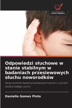 Odpowiedzi s¿uchowe w stanie stabilnym w badaniach przesiewowych s¿uchu noworodków - Gomes Pinto, Danielle Odpowiedzi s¿uchowe w stanie stabilnym w badaniach przesiewowych s¿uchu noworodków - Gomes Pinto, Danielle