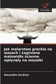 Jak malarstwo greckie na wazach i zaginione malowid¿a ¿cienne wp¿yn¿¿y na mozaiki