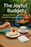 The Joyful Budget: Spend Smart, Save More-and Still Have Dessert & Travel (eBook, ePUB)