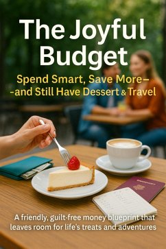 The Joyful Budget: Spend Smart, Save More-and Still Have Dessert & Travel (eBook, ePUB) - Whitfield, Sarah