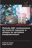 Metoda ABC zastosowana do kontroli zapasów w sklepie ze sprz¿tem komputerowym