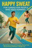 Happy Sweat: Fun Cardio for People Who Hate Running (eBook, ePUB)