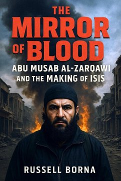 Cover The Mirror of Blood: Abu Musab al Zarqawi and the Making of ISIS (eBook, ePUB)