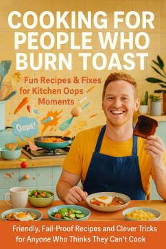 Cooking for People Who Burn Toast: Fun Recipes & Fixes for Kitchen Oops Moments (eBook, ePUB) - Clarke, Naomi