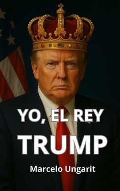 Yo, el rey Trump (eBook, ePUB) - Ungarit, Marcelo