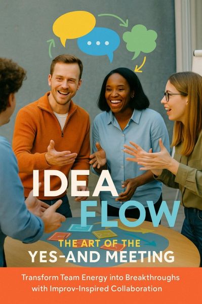 Idea Flow: The Art of the Yes-And Meeting (eBook, ePUB)