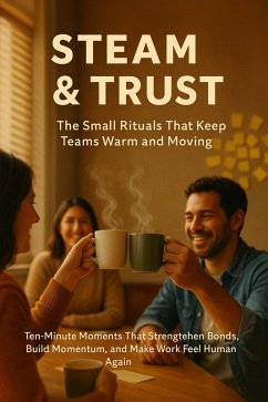 Steam & Trust: The Small Rituals That Keep Teams Warm and Moving (eBook, ePUB) - Simmons, Patrick