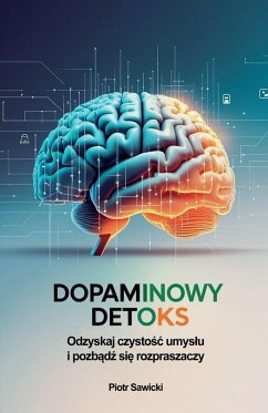 Cover Dopaminowy detoks. Odzyskaj czysto¿¿ umys¿u i pozb¿d¿ si¿ rozpraszaczy