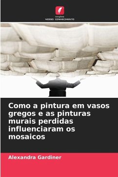 Cover Como a pintura em vasos gregos e as pinturas murais perdidas influenciaram os mosaicos
