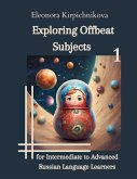 Exploring Offbeat Subjects for Intermediate to Advanced Russian Language Learners -1 Exploring Offbeat Subjects for Intermediate to Advanced Russian Language Learners -1