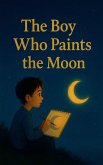The Boy Who Paints the Moon The Boy Who Paints the Moon