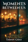 Moments Between Us - A Collection of BL Romance Short Stories Moments Between Us - A Collection of BL Romance Short Stories