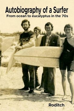 Autobiography of a Surfer - From ocean to eucalyptus in the 70s - Roditch Autobiography of a Surfer - From ocean to eucalyptus in the 70s - Roditch