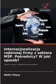 Internacjonalizacja rodzinnej firmy z sektora M¿P. Po¿rednicy? W jaki sposób?