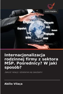 Internacjonalizacja rodzinnej firmy z sektora M¿P. Po¿rednicy? W jaki sposób? - Vilaça, Abílio Internacjonalizacja rodzinnej firmy z sektora M¿P. Po¿rednicy? W jaki sposób? - Vilaça, Abílio