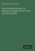 Lettre du général Duvivier à M. Desjobert sur l'application de l'armée aux travaux publics Lettre du général Duvivier à M. Desjobert sur l'application de l'armée aux travaux publics