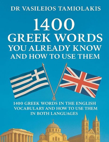 1400 GREEK WORDS YOU ALREADY KNOW AND HOW TO USE THEM 1400 GREEK WORDS YOU ALREADY KNOW AND HOW TO USE THEM