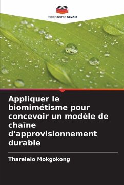 Appliquer le biomimétisme pour concevoir un modèle de chaîne d'approvisionnement durable - Mokgokong, Tharelelo Appliquer le biomimétisme pour concevoir un modèle de chaîne d'approvisionnement durable - Mokgokong, Tharelelo