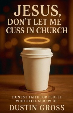 Jesus, Don't Let Me Cuss in Church - Gross, Dustin