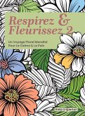 Respirez & Fleurissez 2. Un Voyage Floral Mondial Pour Le Calme & La Paix.