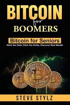 Bitcoin for Boomers - Bitcoin for Seniors - Stylz, Steve Bitcoin for Boomers - Bitcoin for Seniors - Stylz, Steve