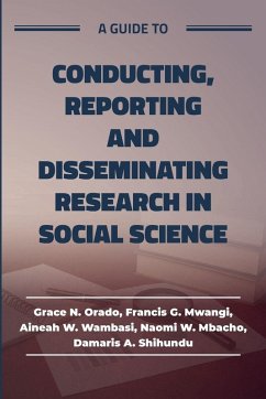 A guide to Conducting, Reporting and Disseminating Research in Social Science - Orado, Grace; Mwangi, Francis; Wambasi, Aineah