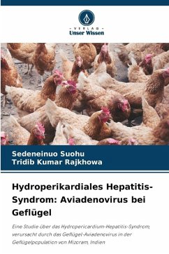 Hydroperikardiales Hepatitis-Syndrom: Aviadenovirus bei Geflügel - Suohu, Sedeneinuo;Rajkhowa, Tridib Kumar