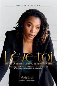 Lève-Toi, Comme La Déborah Que Tu Es Appelée À Être - K. Dapaah, Aquilas Lève-Toi, Comme La Déborah Que Tu Es Appelée À Être - K. Dapaah, Aquilas