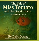 The Tale of Miss Tomato and the Great Storm A Garden Story The Tale of Miss Tomato and the Great Storm A Garden Story