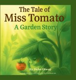 The Tale of Miss Tomato A Garden Story The Tale of Miss Tomato A Garden Story