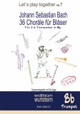 Johann Sebastian Bach - 36 Choräle für Bläser für 4 Trompeten in Bb Johann Sebastian Bach - 36 Choräle für Bläser für 4 Trompeten in Bb
