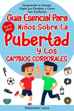 La guía esencial para chicos sobre la pubertad y los cambios corporales (de 8 a 14 años); Comprende tu cuerpo, acepta los cambios y crece con confianza - Lewis, Debbieann La guía esencial para chicos sobre la pubertad y los cambios corporales (de 8 a 14 años); Comprende tu cuerpo, acepta los cambios y crece con confianza - Lewis, Debbieann