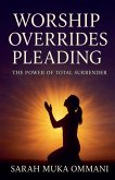 Worship Overrides Pleading