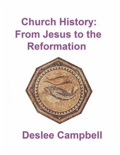 Church History - From Jesus to the Reformation - Campbell, Deslee