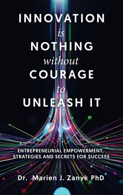 Innovation Is Nothing Without Courage to Unleash It - Zanyk, Marien J.