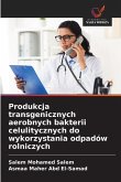 Produkcja transgenicznych aerobnych bakterii celulitycznych do wykorzystania odpadów rolniczych