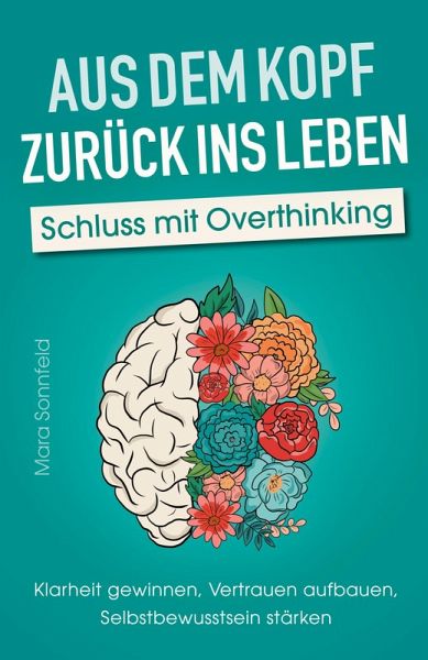 Aus dem Kopf zurück ins Leben - Schluss mit Overthinking