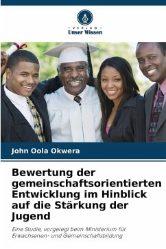 Bewertung der gemeinschaftsorientierten Entwicklung im Hinblick auf die Stärkung der Jugend - Okwera, John Oola Bewertung der gemeinschaftsorientierten Entwicklung im Hinblick auf die Stärkung der Jugend - Okwera, John Oola