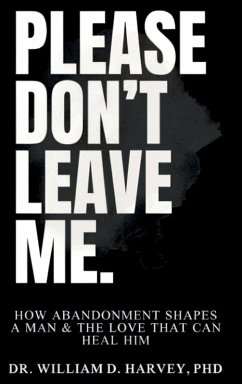 Cover Please Don't Leave Me., How Abandonment Shapes a Man & The Love That Can Heal Him