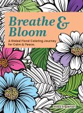 Breathe & Bloom. A Global Floral Coloring Journey for Calm & Peace.