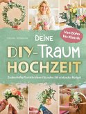 Deine DIY-Traumhochzeit: Von Boho bis Klassik - Zauberhafte Floristik-Ideen für jeden Stil und jedes Budget Deine DIY-Traumhochzeit: Von Boho bis Klassik - Zauberhafte Floristik-Ideen für jeden Stil und jedes Budget