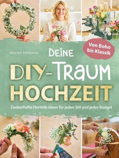 Cover Deine DIY-Traumhochzeit: Von Boho bis Klassik - Zauberhafte Floristik-Ideen für jeden Stil und jedes Budget