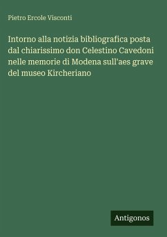 Cover Intorno alla notizia bibliografica posta dal chiarissimo don Celestino Cavedoni nelle memorie di Modena sull'aes grave del museo Kircheriano