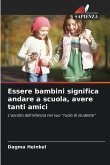 Essere bambini significa andare a scuola, avere tanti amici
