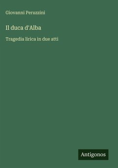 Il duca d'Alba - Peruzzini, Giovanni