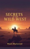 Secrets Of The Wild West Secrets Of The Wild West
