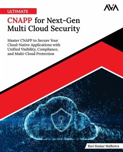Ultimate CNAPP for Next-Gen Multi Cloud Security - Malhotra, Ravi Kumar Ultimate CNAPP for Next-Gen Multi Cloud Security - Malhotra, Ravi Kumar